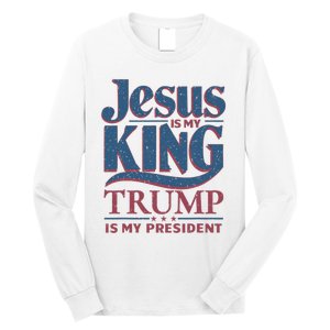 Jesus Is My King Trump Is My President Long Sleeve Shirt