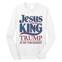 Jesus Is My King Trump Is My President Long Sleeve Shirt