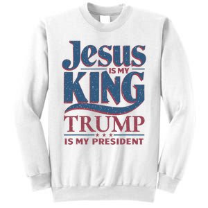 Jesus Is My King Trump Is My President Sweatshirt