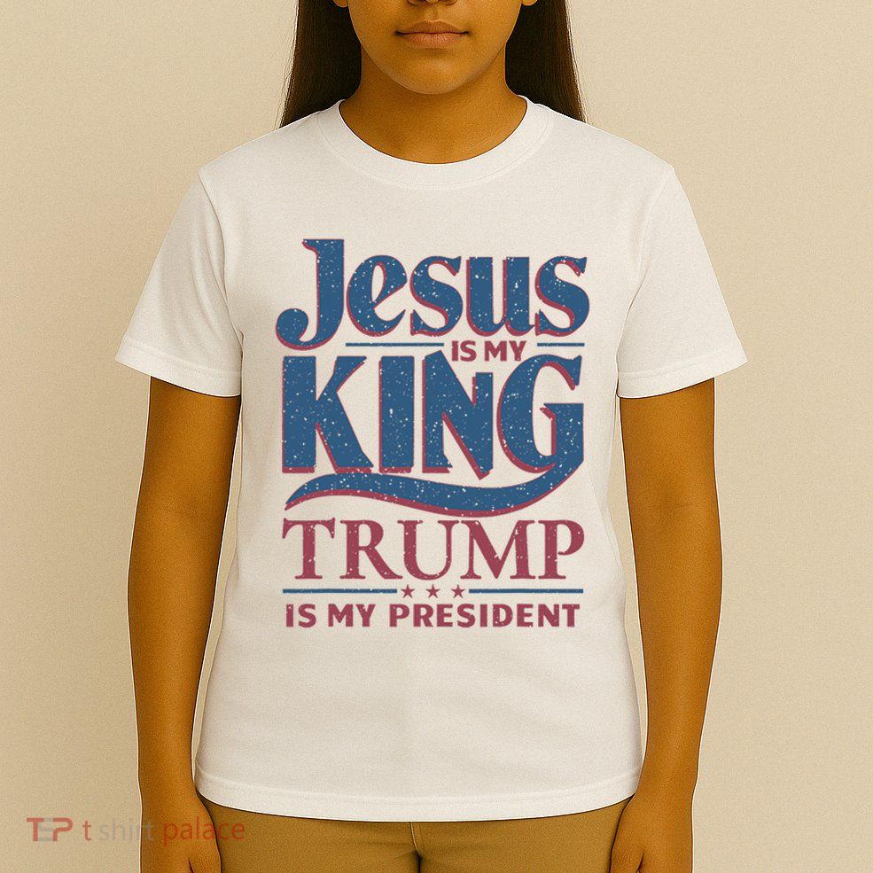 Jesus Is My King Trump Is My President T-Shirt
