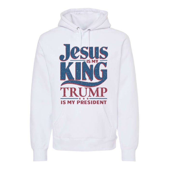 Jesus Is My King Trump Is My President Premium Hoodie