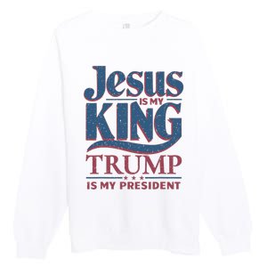 Jesus Is My King Trump Is My President Premium Crewneck Sweatshirt