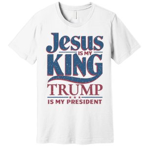 Jesus Is My King Trump Is My President Premium T-Shirt