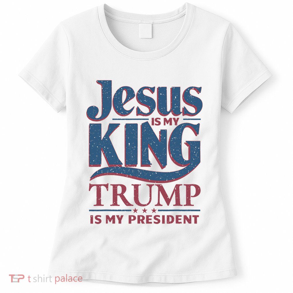 Jesus Is My King Trump Is My President Womens T-Shirt