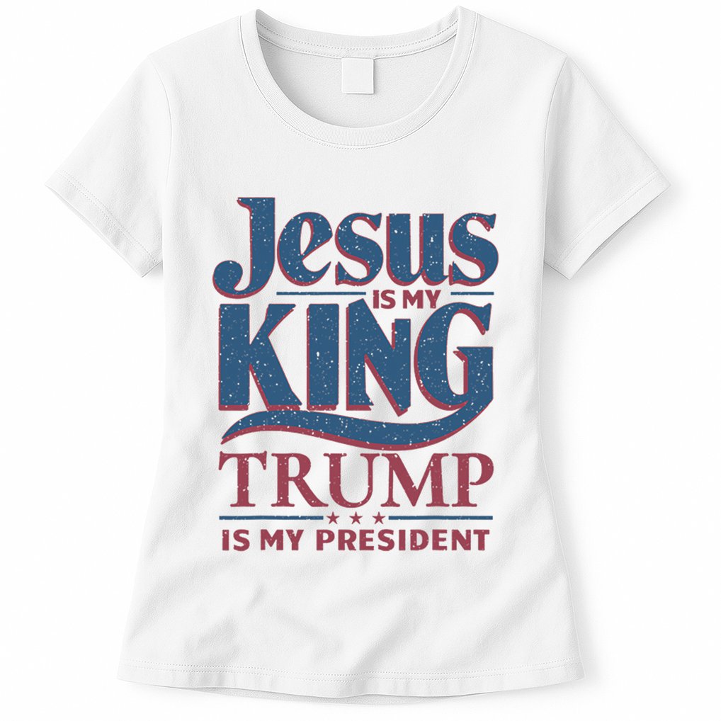 Jesus Is My King Trump Is My President Womens T-Shirt