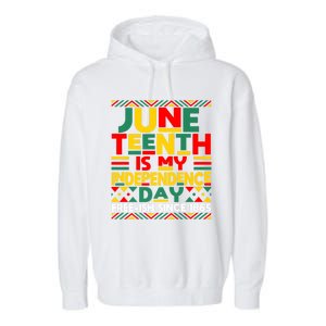 Junenth Is My Independence Day Freedom African Funny Gift Garment-Dyed Fleece Hoodie