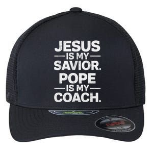 Jesus Is My Savior Pope Is My Coach Flexfit Unipanel Trucker Cap