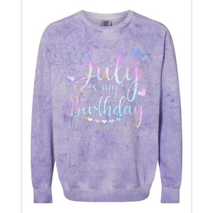 July Is My Birthday Yes The Whole Month Funny July Birthday Colorblast Crewneck Sweatshirt