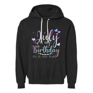 July Is My Birthday Yes The Whole Month Funny July Birthday Garment-Dyed Fleece Hoodie