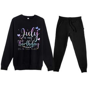 July Is My Birthday Yes The Whole Month Funny July Birthday Premium Crewneck Sweatsuit Set