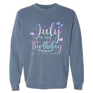 July Is My Birthday Yes The Whole Month Funny July Birthday Garment-Dyed Sweatshirt