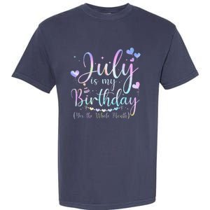 July Is My Birthday Yes The Whole Month Funny July Birthday Garment-Dyed Heavyweight T-Shirt