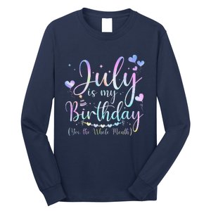 July Is My Birthday Yes The Whole Month Funny July Birthday Long Sleeve Shirt