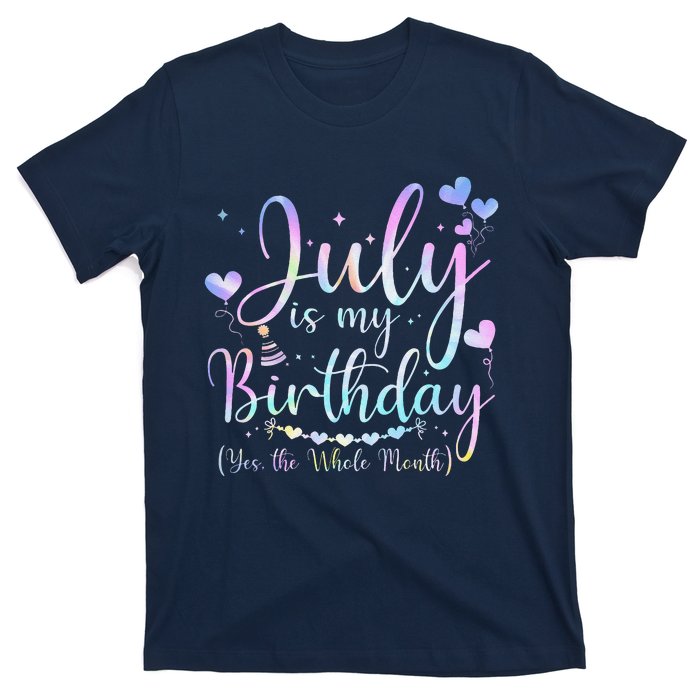 July Is My Birthday Yes The Whole Month Funny July Birthday T-Shirt