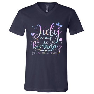 July Is My Birthday Yes The Whole Month Funny July Birthday V-Neck T-Shirt