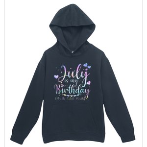 July Is My Birthday Yes The Whole Month Funny July Birthday Urban Pullover Hoodie