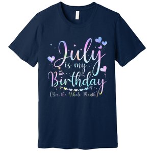 July Is My Birthday Yes The Whole Month Funny July Birthday Premium T-Shirt