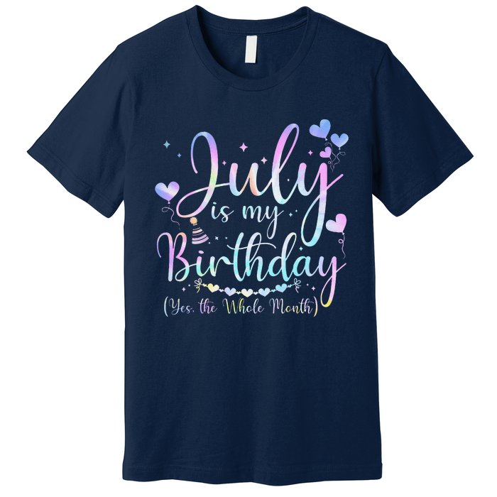 July Is My Birthday Yes The Whole Month Funny July Birthday Premium T-Shirt