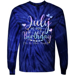 July Is My Birthday Yes The Whole Month Funny July Birthday Tie-Dye Long Sleeve Shirt