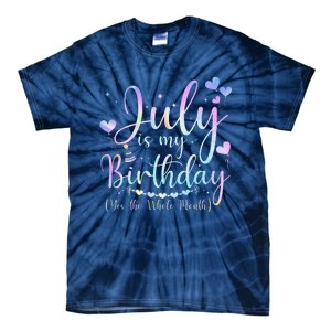 July Is My Birthday Yes The Whole Month Funny July Birthday Tie-Dye T-Shirt