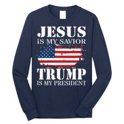 Jesus Is My Savior Trump Is My President Long Sleeve Shirt
