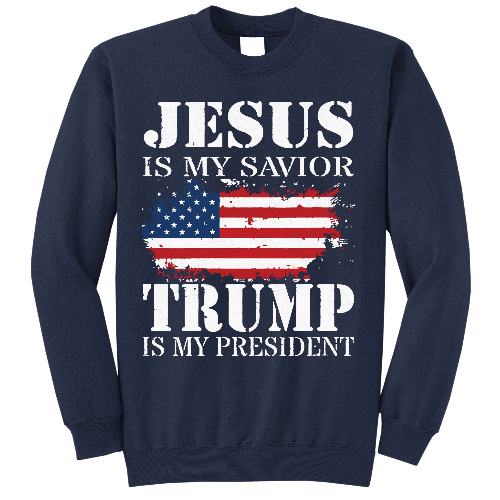 Jesus Is My Savior Trump Is My President Sweatshirt