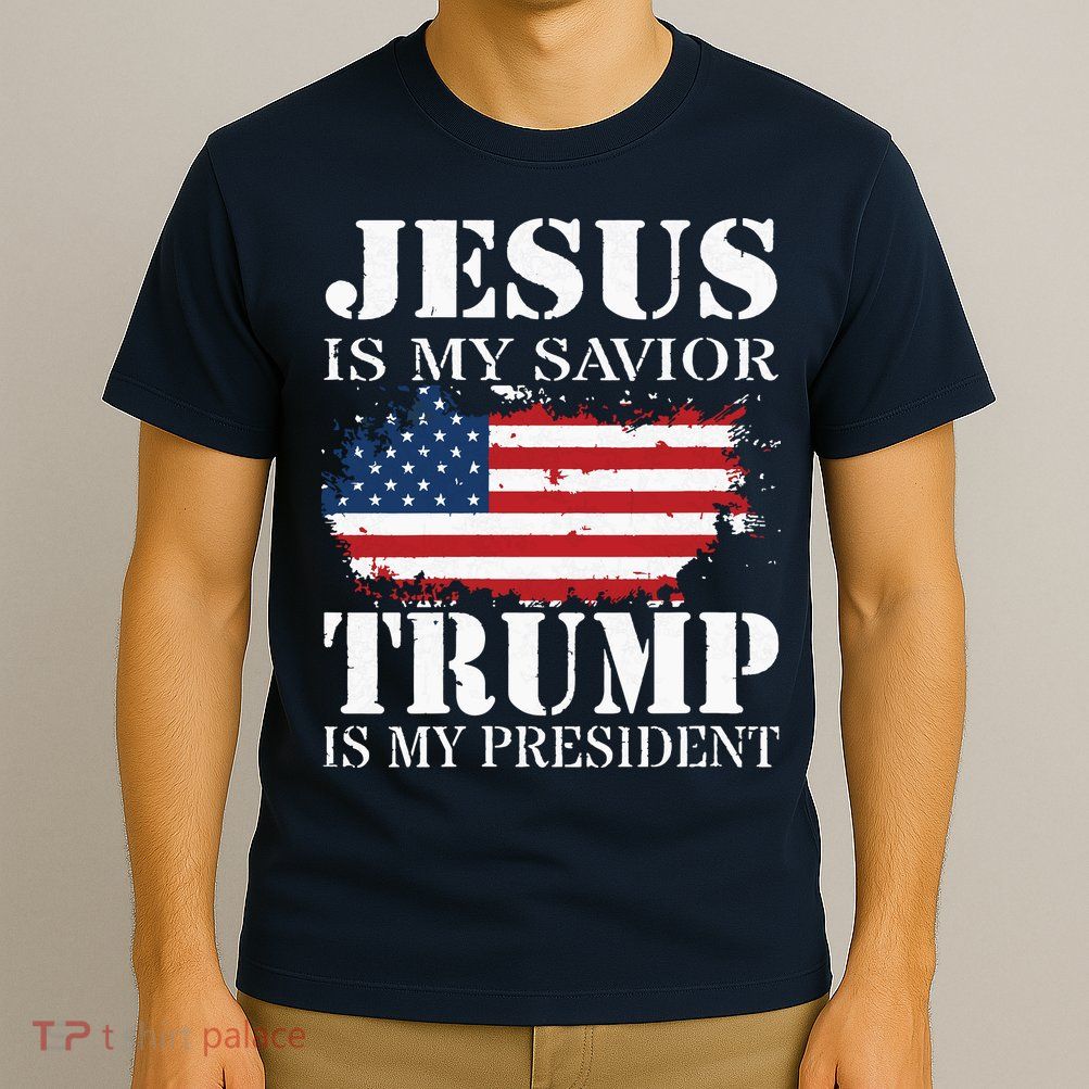 Jesus Is My Savior Trump Is My President T-Shirt