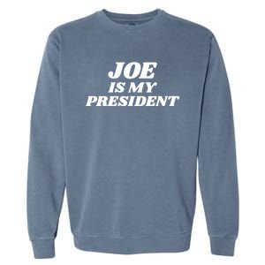 Joe Is My President Biden Supporter Gift Garment-Dyed Sweatshirt