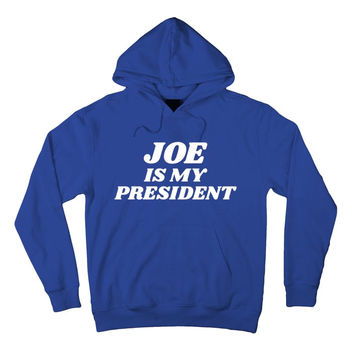 Joe Is My President Biden Supporter Gift Hoodie