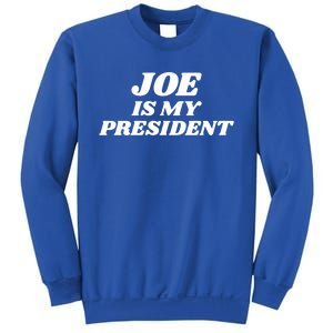 Joe Is My President Biden Supporter Gift Sweatshirt