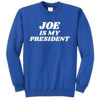 Joe Is My President Biden Supporter Gift Sweatshirt