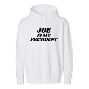 Joe Is My President Biden Supporter Gift Garment-Dyed Fleece Hoodie