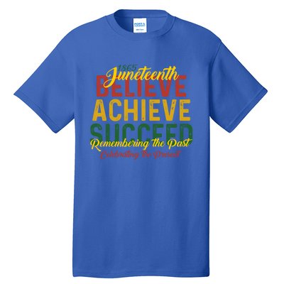 Junenth Is My Independence Day Believe Achieve Succeed Funny Gift Tall T-Shirt