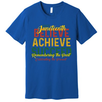 Junenth Is My Independence Day Believe Achieve Succeed Funny Gift Premium T-Shirt