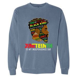 Juneteenth Is My Independence Day Black King Fathers Day Garment-Dyed Sweatshirt