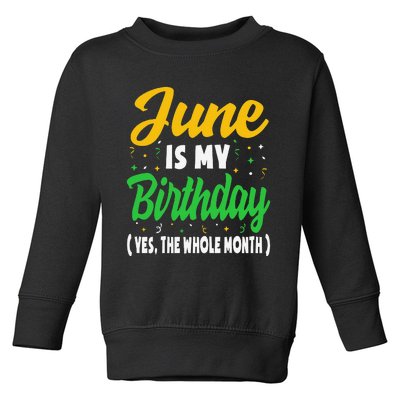 June Is My Birthday The Whole Month June Birthday Toddler Sweatshirt