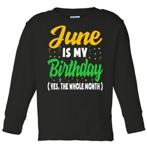 June Is My Birthday The Whole Month June Birthday Toddler Long Sleeve Shirt