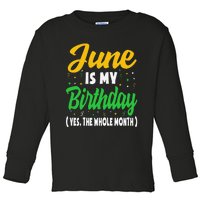 June Is My Birthday The Whole Month June Birthday Toddler Long Sleeve Shirt