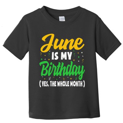 June Is My Birthday The Whole Month June Birthday Toddler T-Shirt