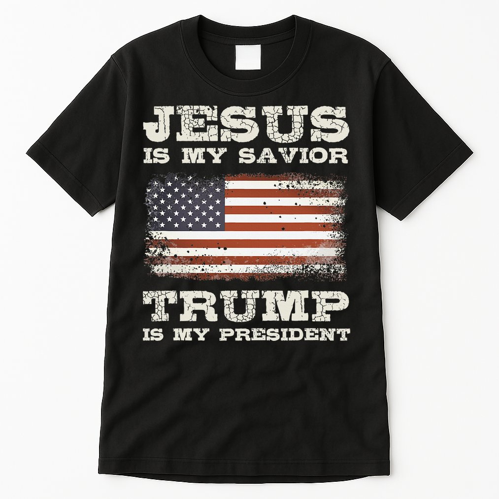 Jesus Is My Savior Trump Is My President  Tall T-Shirt