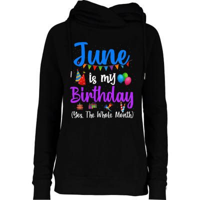 June Is My Birthday Yes The Whole Month Funny June Birthday Womens Funnel Neck Pullover Hood