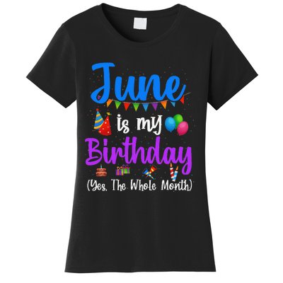 June Is My Birthday Yes The Whole Month Funny June Birthday Women's T-Shirt