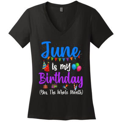 June Is My Birthday Yes The Whole Month Funny June Birthday Women's V-Neck T-Shirt