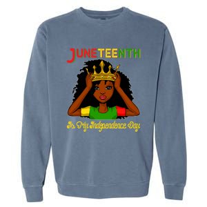 Juneteenth Is My Independence Day Gift Black Black Queen Gift Garment-Dyed Sweatshirt