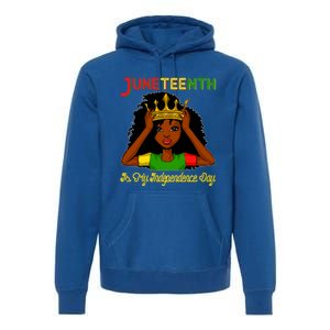 Juneteenth Is My Independence Day Gift Black Black Queen Gift Premium Hoodie