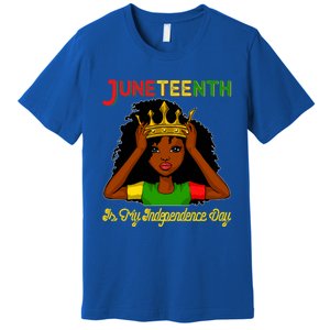 Juneteenth Is My Independence Day Gift Black Black Queen Gift Premium T-Shirt