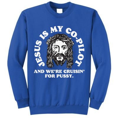 Jesus Is My Copilot And Were Cruising Funny Humor Joke Meme Tall Sweatshirt