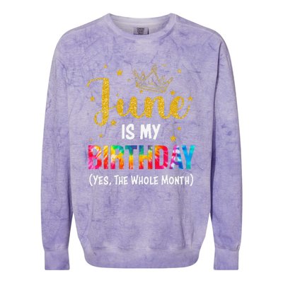 June Is My Birthday Yes The Whole Month Tee Funny June Bday Colorblast Crewneck Sweatshirt