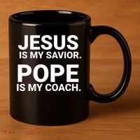 Jesus Is My Savior Pope Is My Coach 11oz C Handle Ceramic Mug