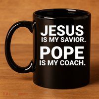 Jesus Is My Savior Pope Is My Coach 11oz C Handle Ceramic Mug